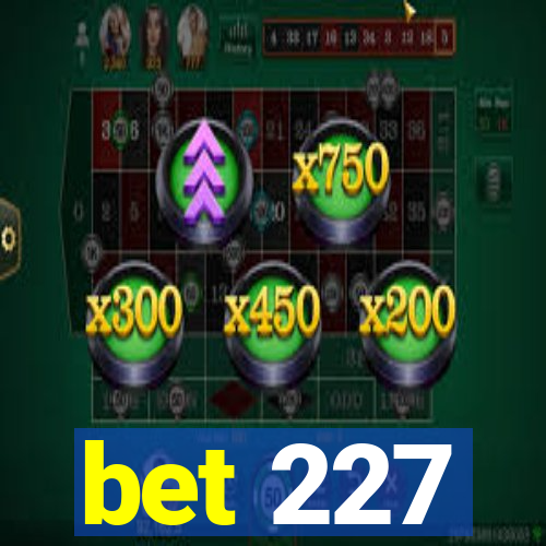bet 227